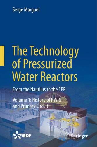 The Technology Of Pressurized Water Reactors From The Nautilus To The Epr Volume 1 History Of Pwrs And Primary Circuit Serge Marguet