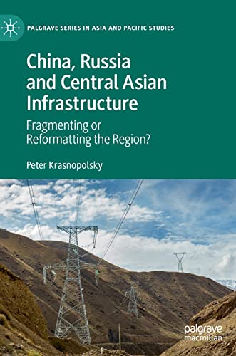 China Russia And Central Asian Infrastructure Fragmenting Or Reformatting The Region Peter Krasnopolsky