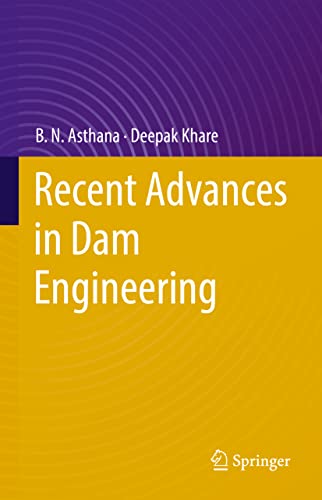 Recent Advances In Dam Engineering Bn Asthana Deepak Khare
