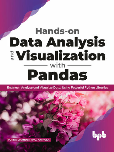Handson Data Analysis And Visualization With Pandas Engineer Analyse And Visualize Data Using Powerful Python Libraries Purna Chander Rao Kathula