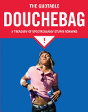 The Quotable Douchebag A Treasury Of Spectacularly Stupid Remarks Margaret Mcguire