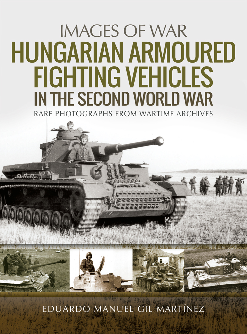 Hungarian Armoured Fighting Vehicles In The Second World War Eduardo Manuel Gil Martnez
