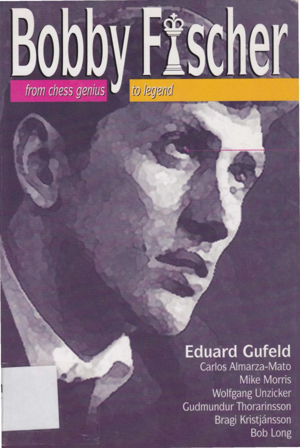 Bobby Fischer From Chess Genius To Legend Gufeld E Et Al