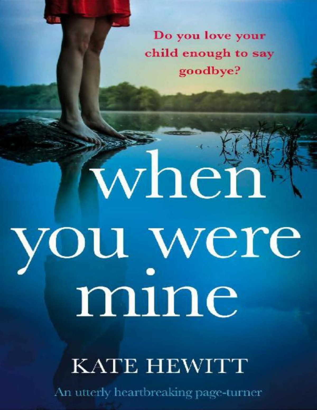 When You Were Mine An Utterly Heartbreaking Pageturner Kate Hewitt