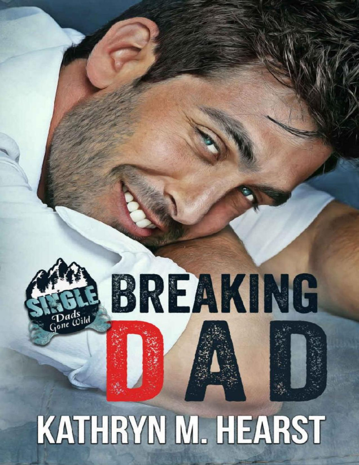 Breaking Dad Single Dads Gone Wild Kathryn M Hearst