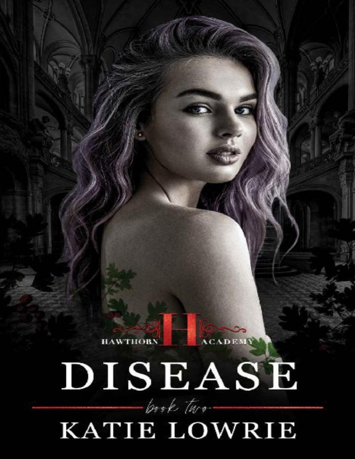 Disease A Dark High School Bully Romance Hawthorn Academy Book 2 Katie Lowrie