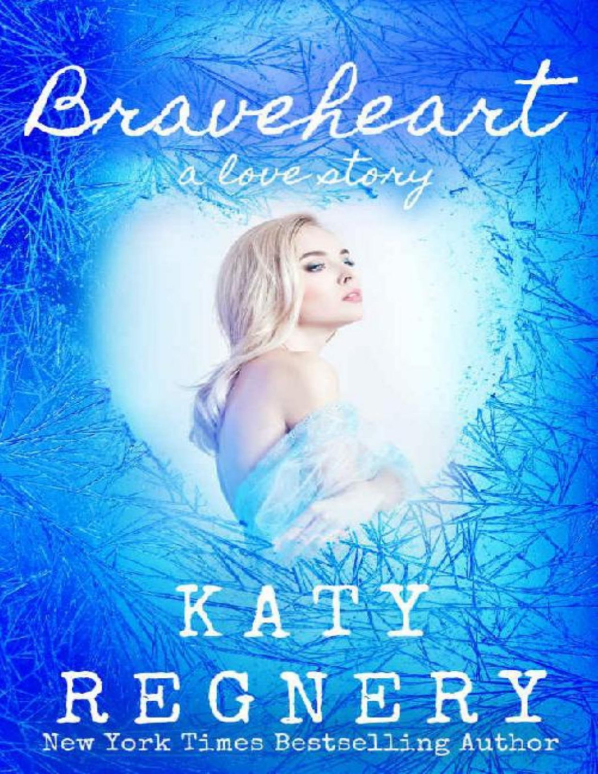Braveheart A Love Story Katy Regnery