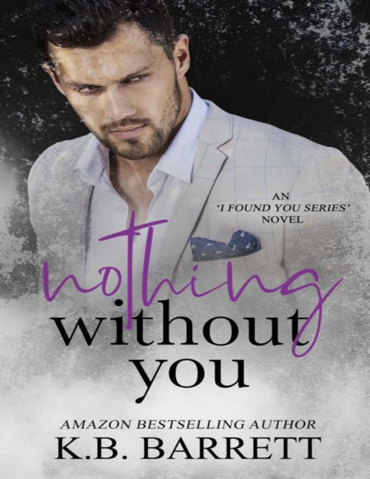 Nothing Without You I Found You Series Novels Book 3 Kb Barrett