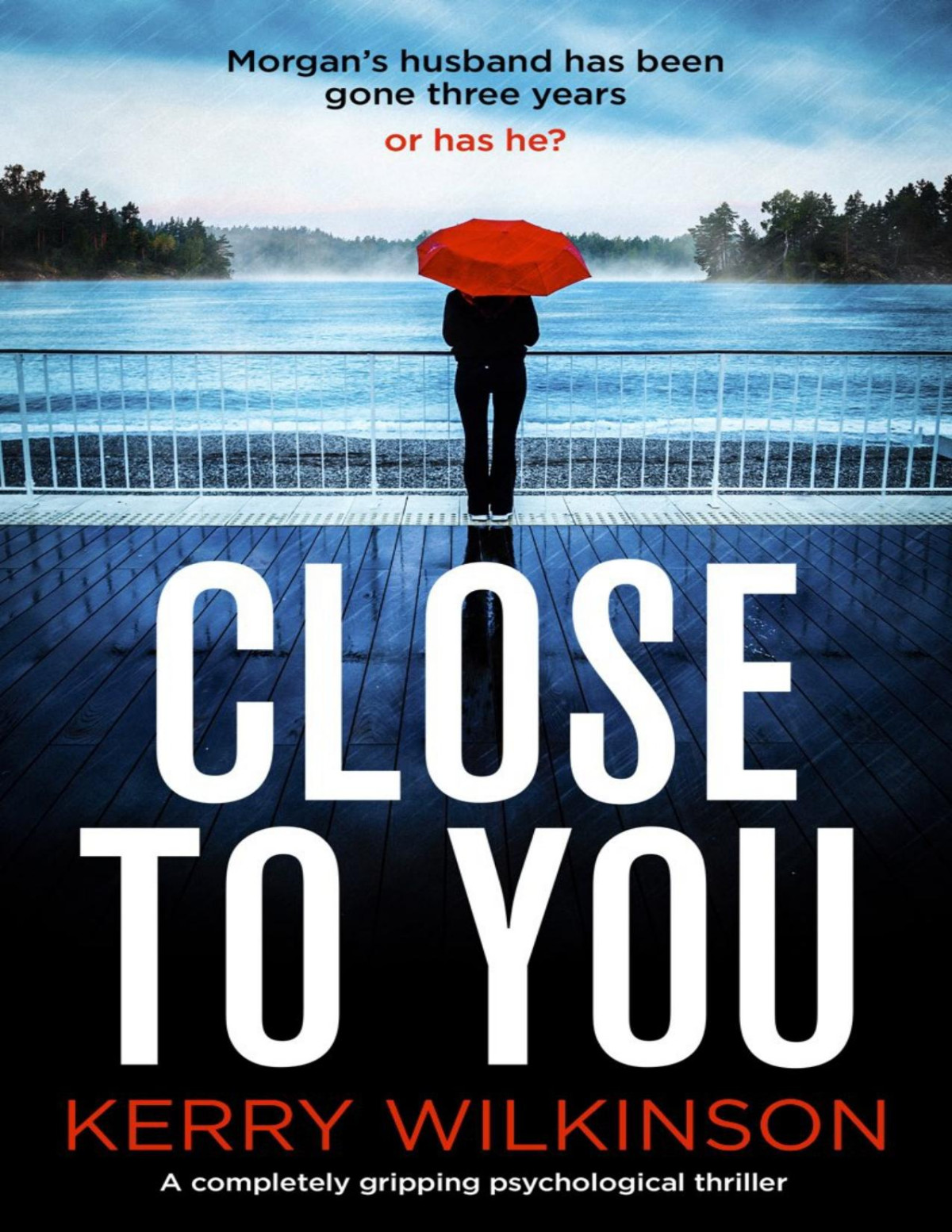 Close To You A Completely Gripping Psychological Thriller Kerry Wilkinson