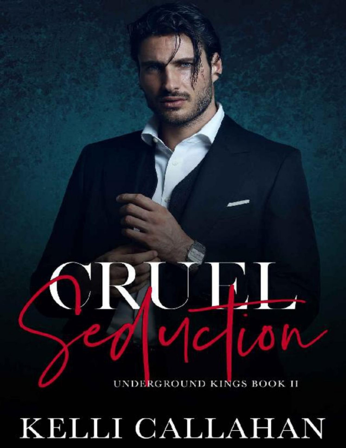 Cruel Seduction A Dark Romance Underground Kings Book 2 Kelli Callahan