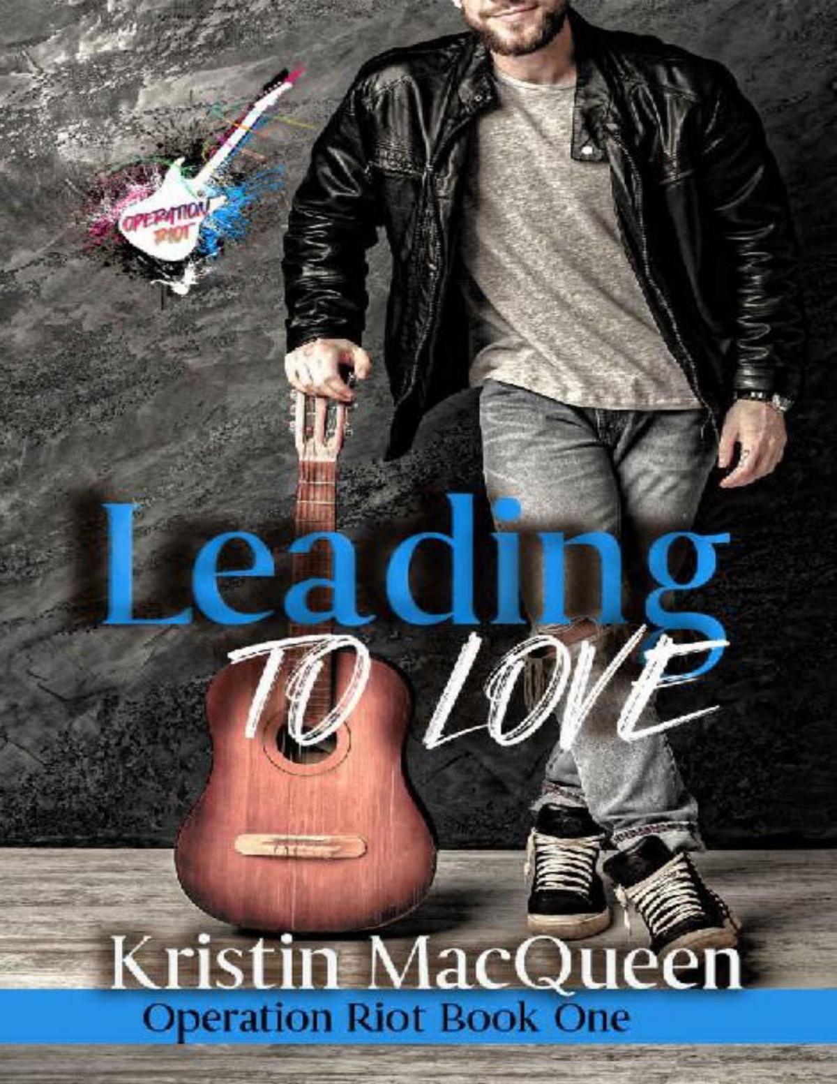 Leading To Love A Rock Star Romance Operation Riot Book 1 Kristin Macqueen