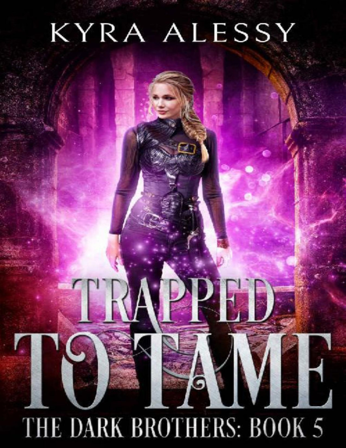 Trapped To Tame A Fae Reverse Harem Enemies To Lovers Dark Romance The Dark Brothers Book 5 Kyra Alessy