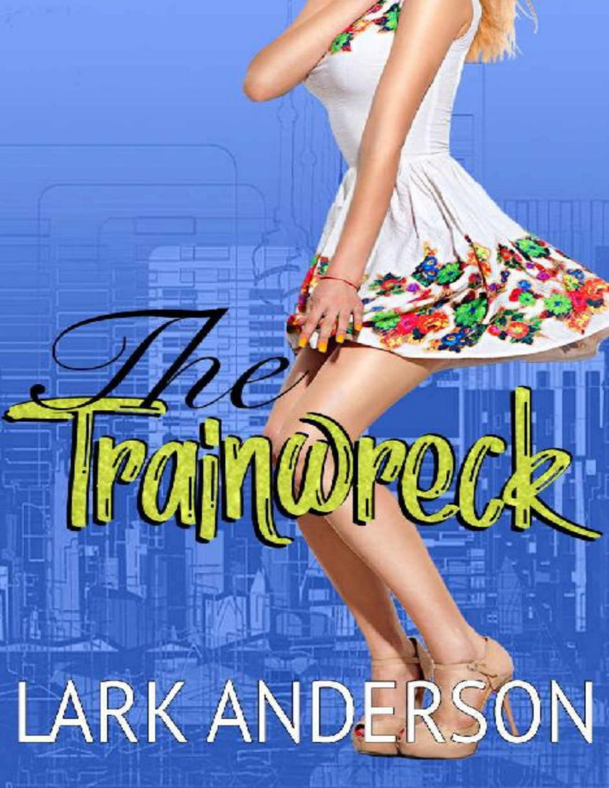 The Trainwreck A Romantic Comedy Beguiling A Billionaire Book 6 Lark Anderson