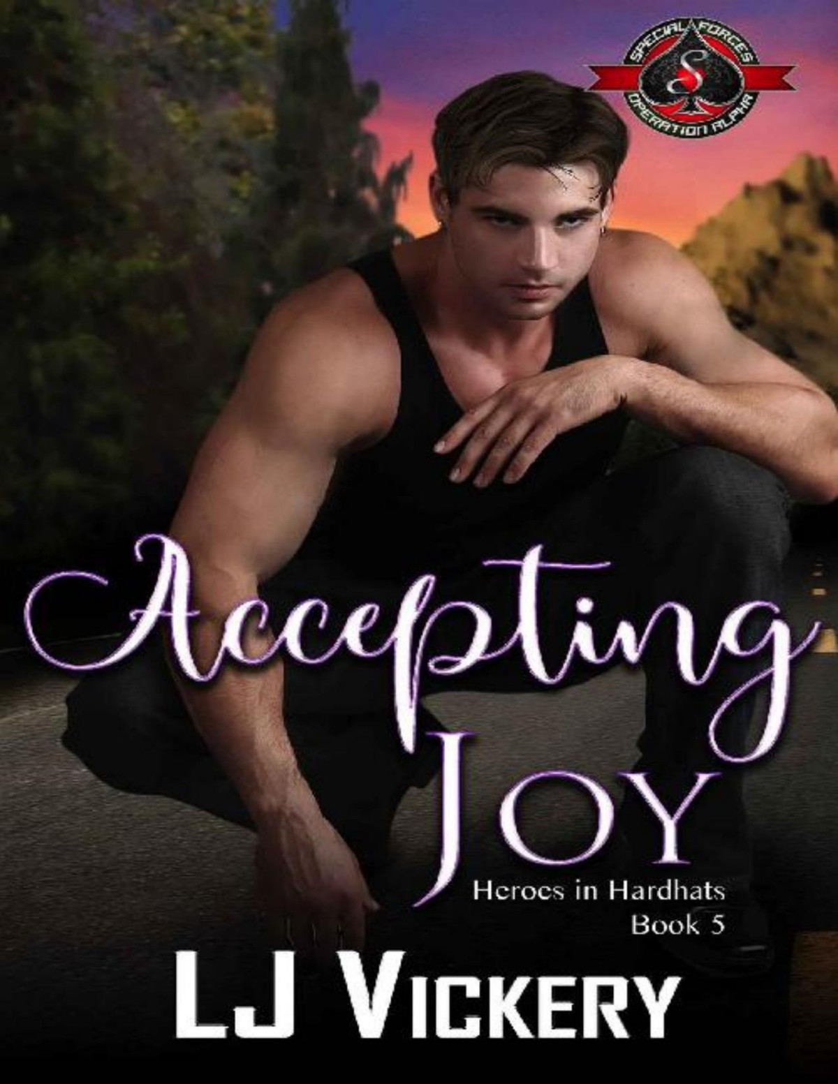 Accepting Joy Special Forces Operation Alpha Heroes In Hardhats Book 5 Lj Vickery Operation Alph