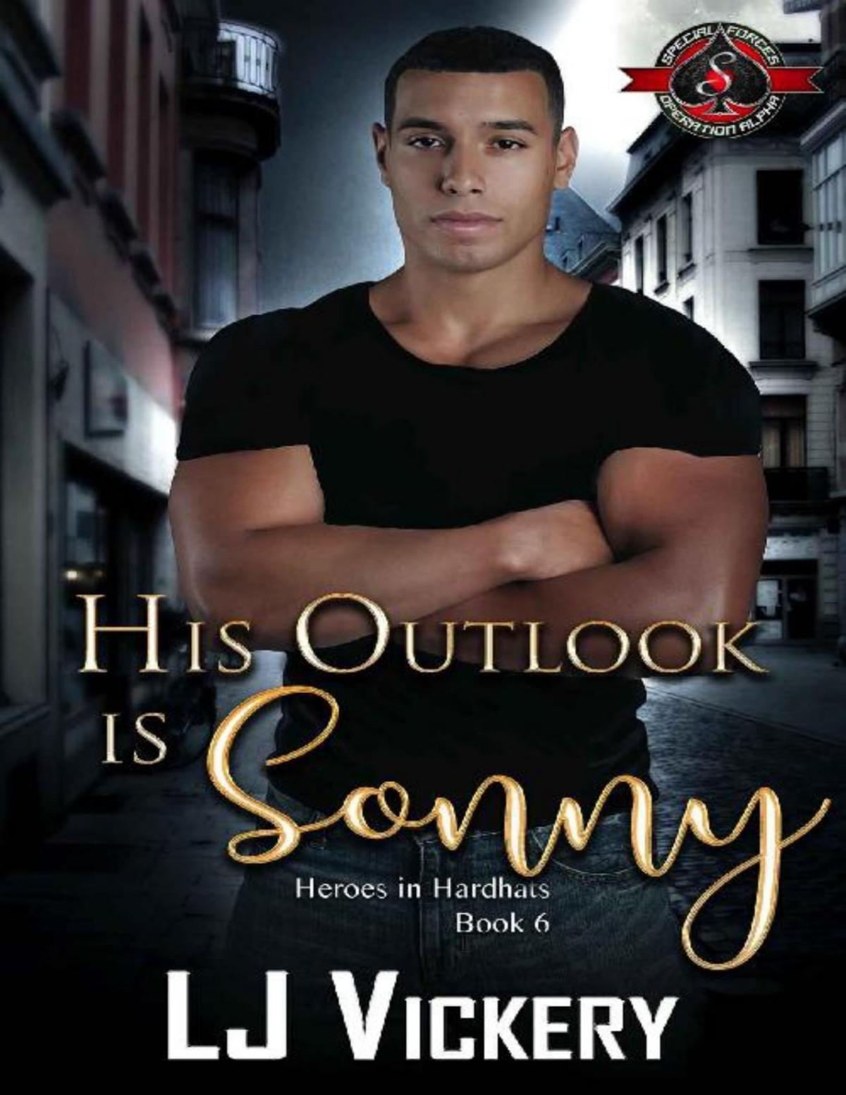 His Outlook Is Sonny Special Forces Operation Alpha Heroes In Hardhats Book 6 Lj Vickery Operation Alpha