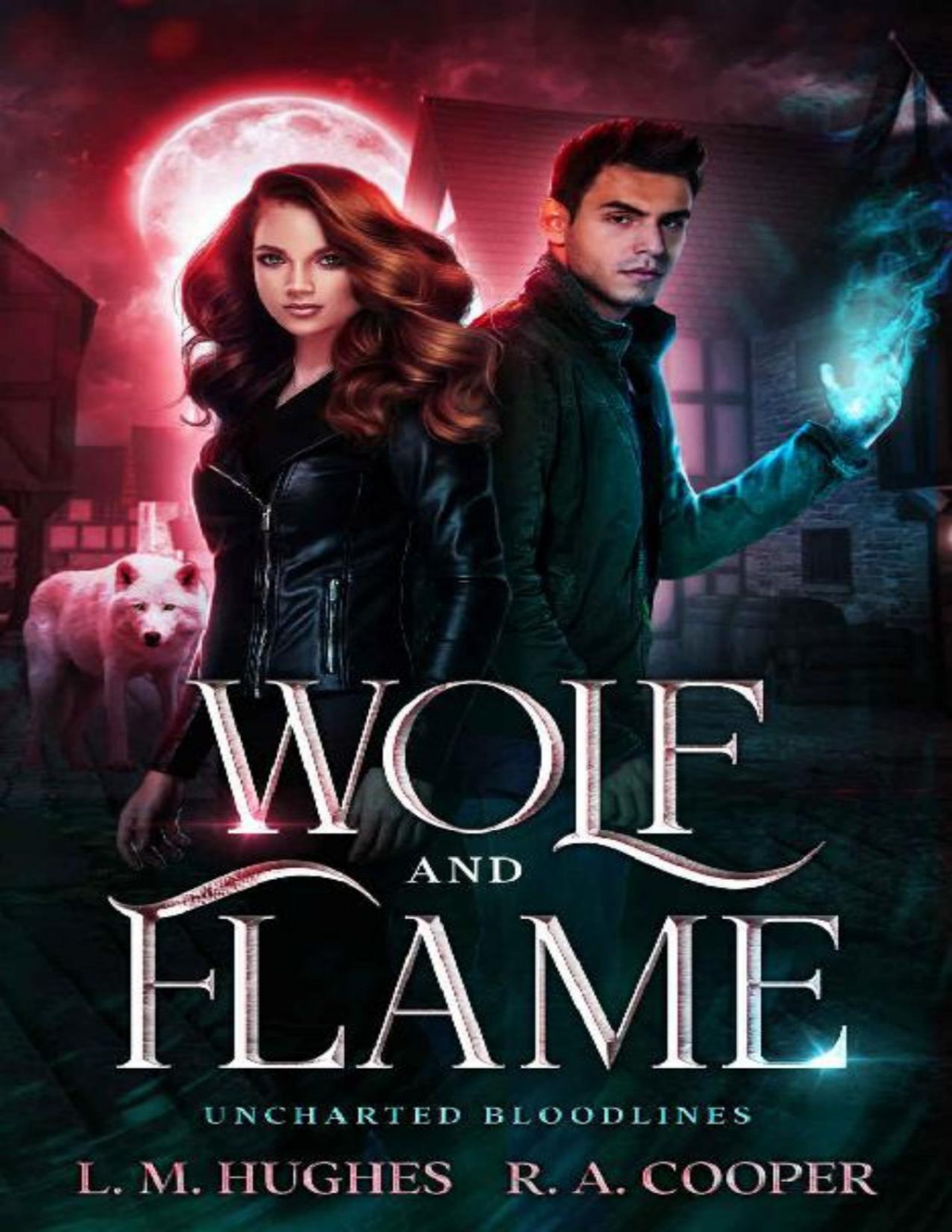 Wolf And Flame Uncharted Bloodlines A Paranormal Romance Series Book 1 L M Hughes R A Cooper