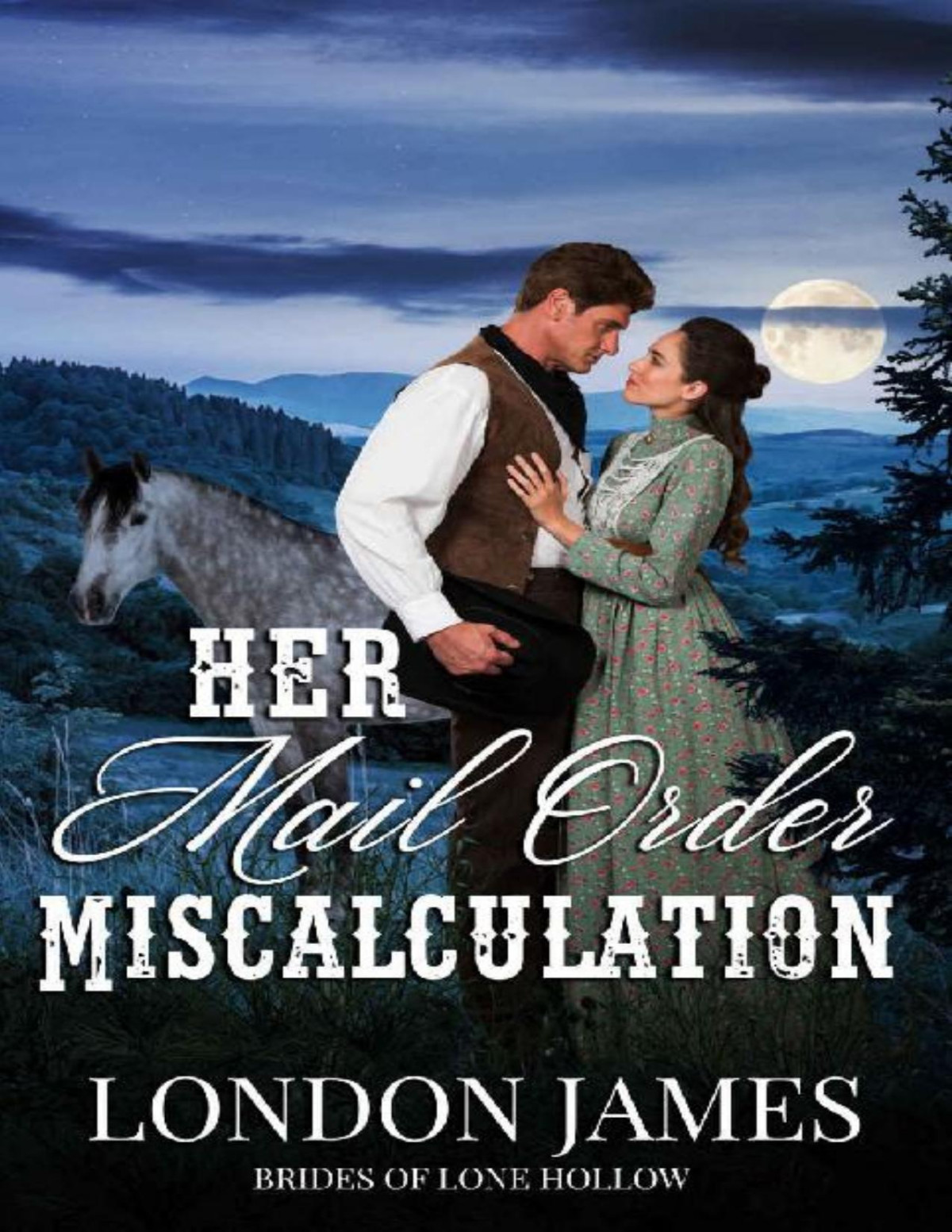 Her Mail Order Miscalculation A Sweet Western Historical Mail Order Bride Romance Brides Of Lone Hollow Book 4 London James