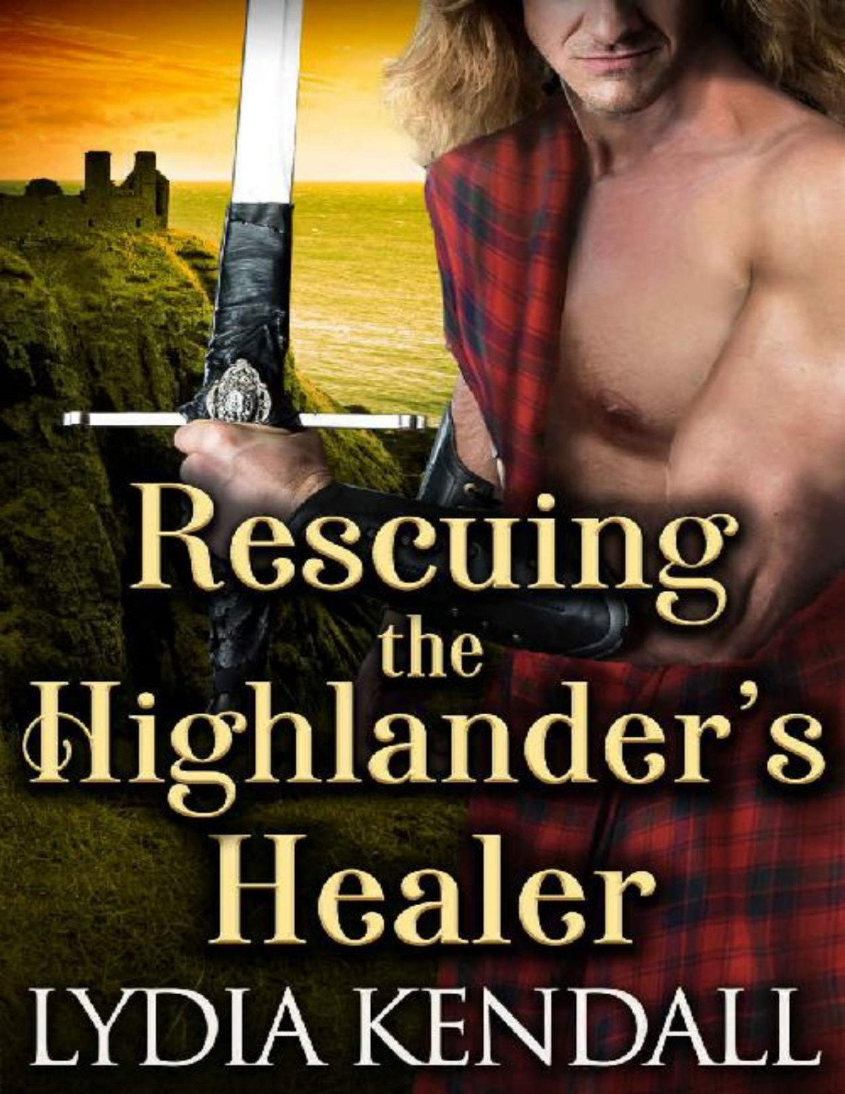 Rescuing The Highlanders Healer A Steamy Scottish Historical Romance Novel Lydia Kendall