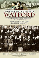 Struggle And Suffrage In Watford Womens Lives And The Fight For Equality Eugenia Russell