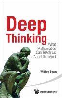 Deep Thinking What Mathematics Can Teach Us About The Mind William Byers