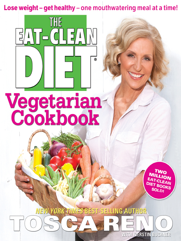 The Eatclean Diet Vegetarian Cookbook Lose Weight Get Healthy One Mouthwatering Meal At A Time Tosca Reno