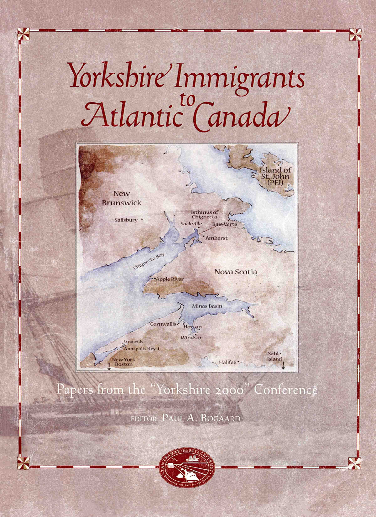 Yorkshire Immigrants To Atlantic Canada Papers From The Yorkshire 2000 Conference Paul A Bogaard Editor