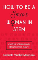How To Be A Smart Woman In Stem Science Technology Engineering Math Gabriela Mueller Mendoza
