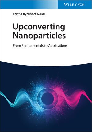 Upconverting Nanoparticles From Fundamentals To Applications Vineet K Rai