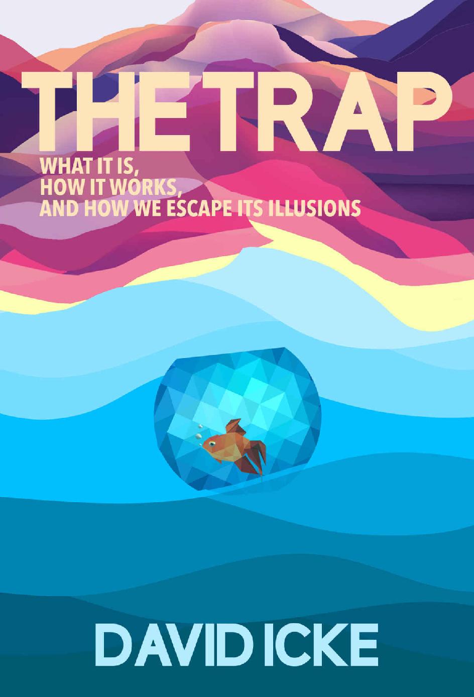 The Trap What It Is How It Works And How We Escape Its Illusions David Icke