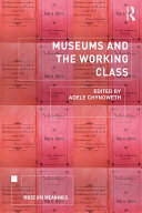 Museums And The Working Class Adele Chynoweth