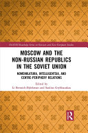 Moscow And The Nonrussian Republics In The Soviet Union Nomenklatura Intelligentsia And Centreperiphery Relations Li Bennichbjrkman Saulius Grybkauskas