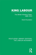 King Labour The British Working Class 18501914 David Kynaston