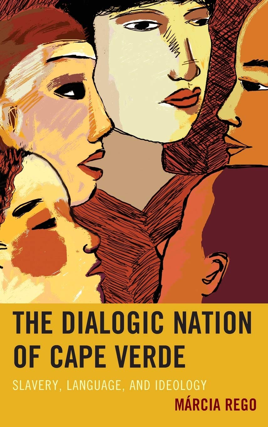The Dialogic Nation Of Cape Verde Slavery Language And Ideology Electronic Mrcia Rego