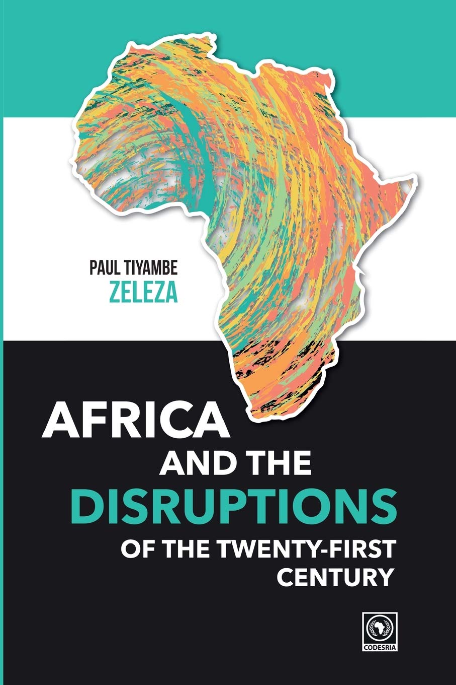 Africa And The Disruptions Of The Twentyfirst Century Paul Tiyambe Zeleza