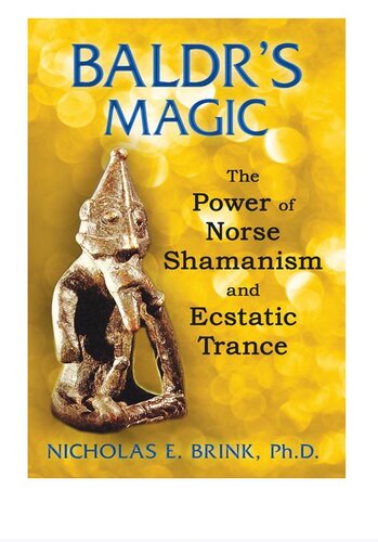 Baldrs Magic The Power Of Norse Shamanism And Ecstatic Trance 1st Edition Nicholas E Brink Phd