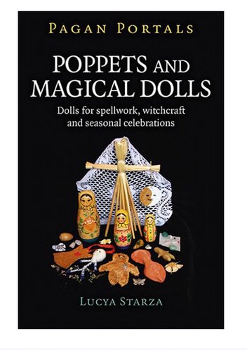 Pagan Portals Poppets And Magical Dolls Dolls For Spellwork Witchcraft And Seasonal Celebrations Lucya Starza
