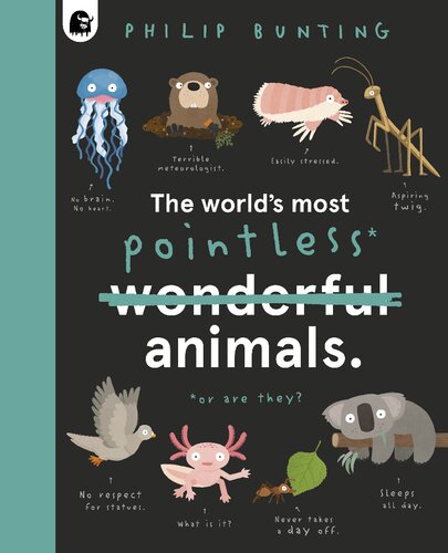 The Worlds Most Pointless Animals Philip Bunting