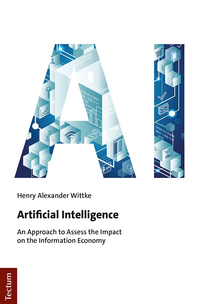 Artificial Intelligence An Approach To Assess The Impact On The Information Economy Henry Alexander Wittke
