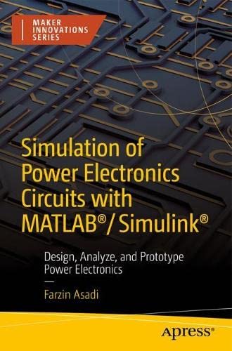 Simulation Of Power Electronics Circuits With Matlabsimulink Design Analyze And Prototype Power Electronics 1st Edition Farzin Asadi