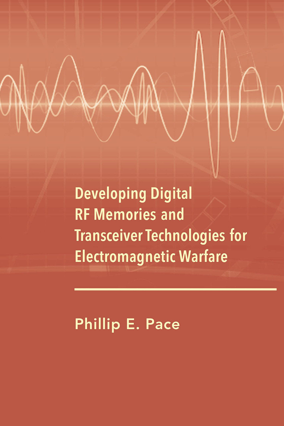 Developing Digital Rf Memories And Transceiver Technologies For Electromagnetic Warfare Phillip E Pace