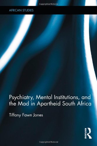 Psychiatry Mental Institutions And The Mad In Apartheid South Africa Ebk Tiffany Fawn Jones