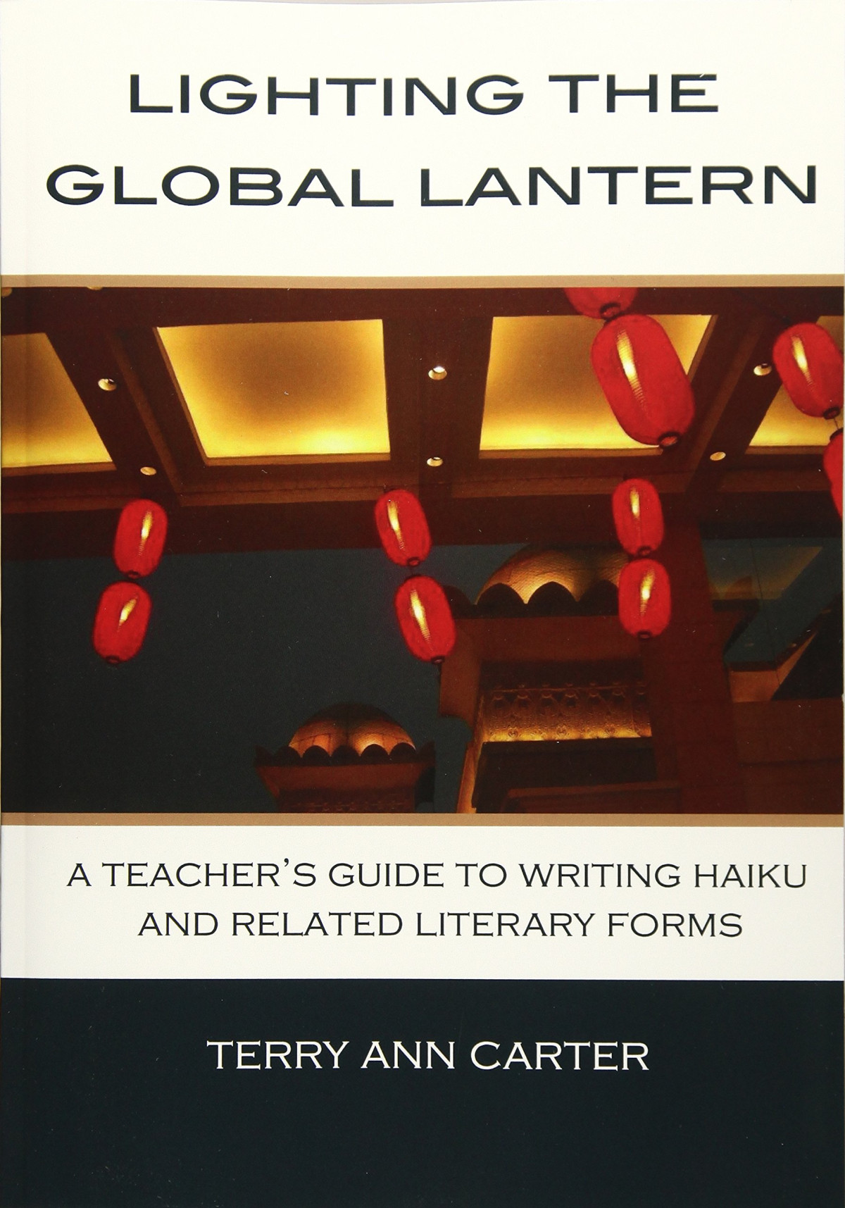 Lighting The Global Lantern A Teachers Guide To Writing Haiku And Related Literary Forms Terry Ann Carter