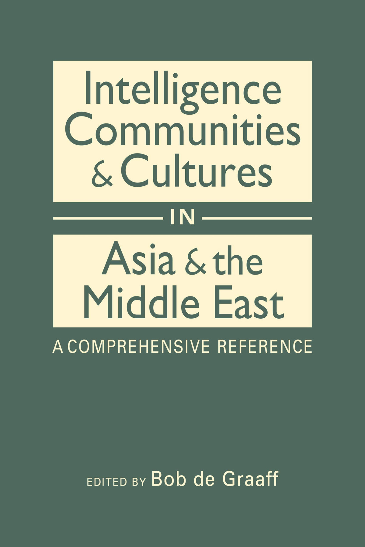 Intelligence Communities Cultures In Asia The Middle East A Comprehensive Reference Bob De Graaf Editor