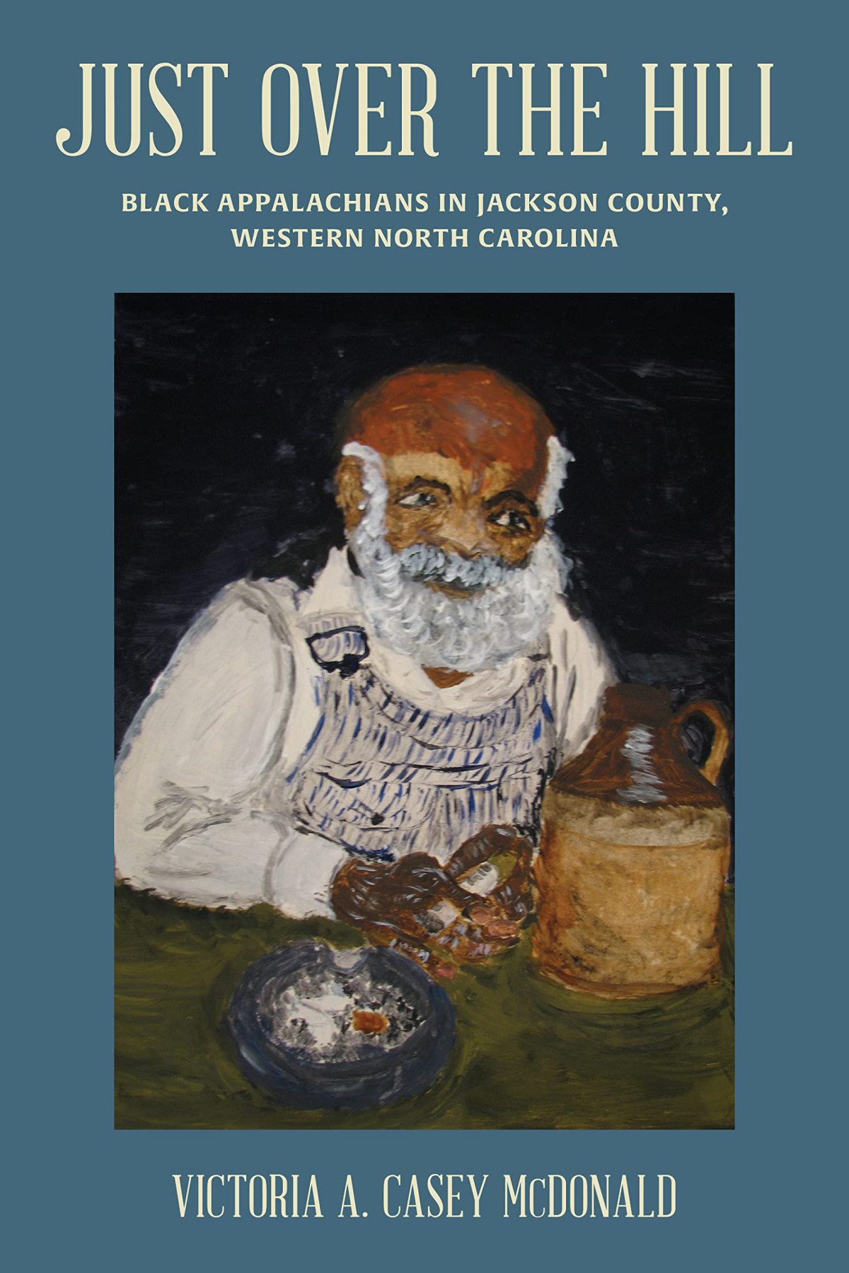 Just Over The Hill Black Appalachians In Jackson County Western North Carolina Ebook Victoria A Casey Mcdonald Marie T Cochran