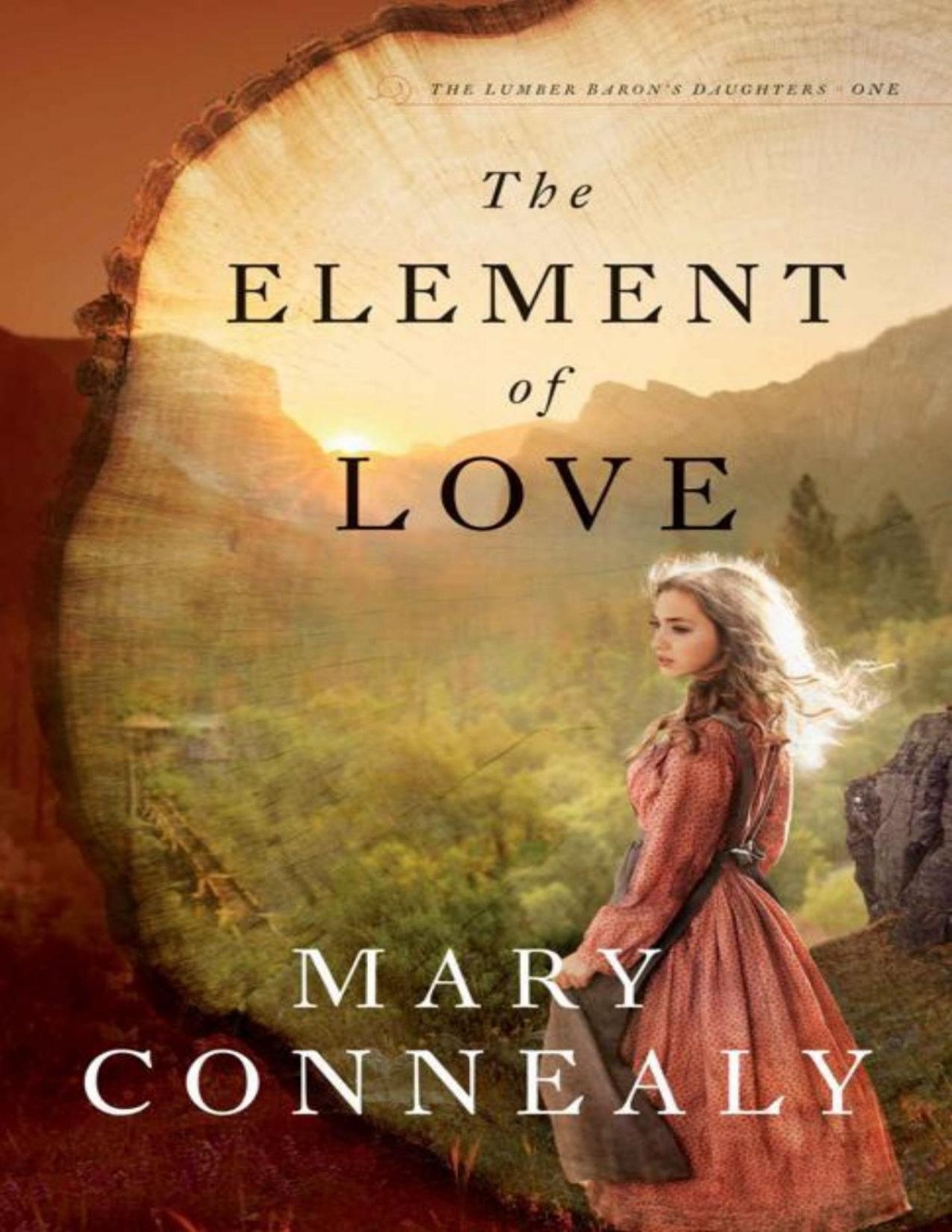 The Element Of Love The Lumber Barons Daughters Book 1 Mary Connealy