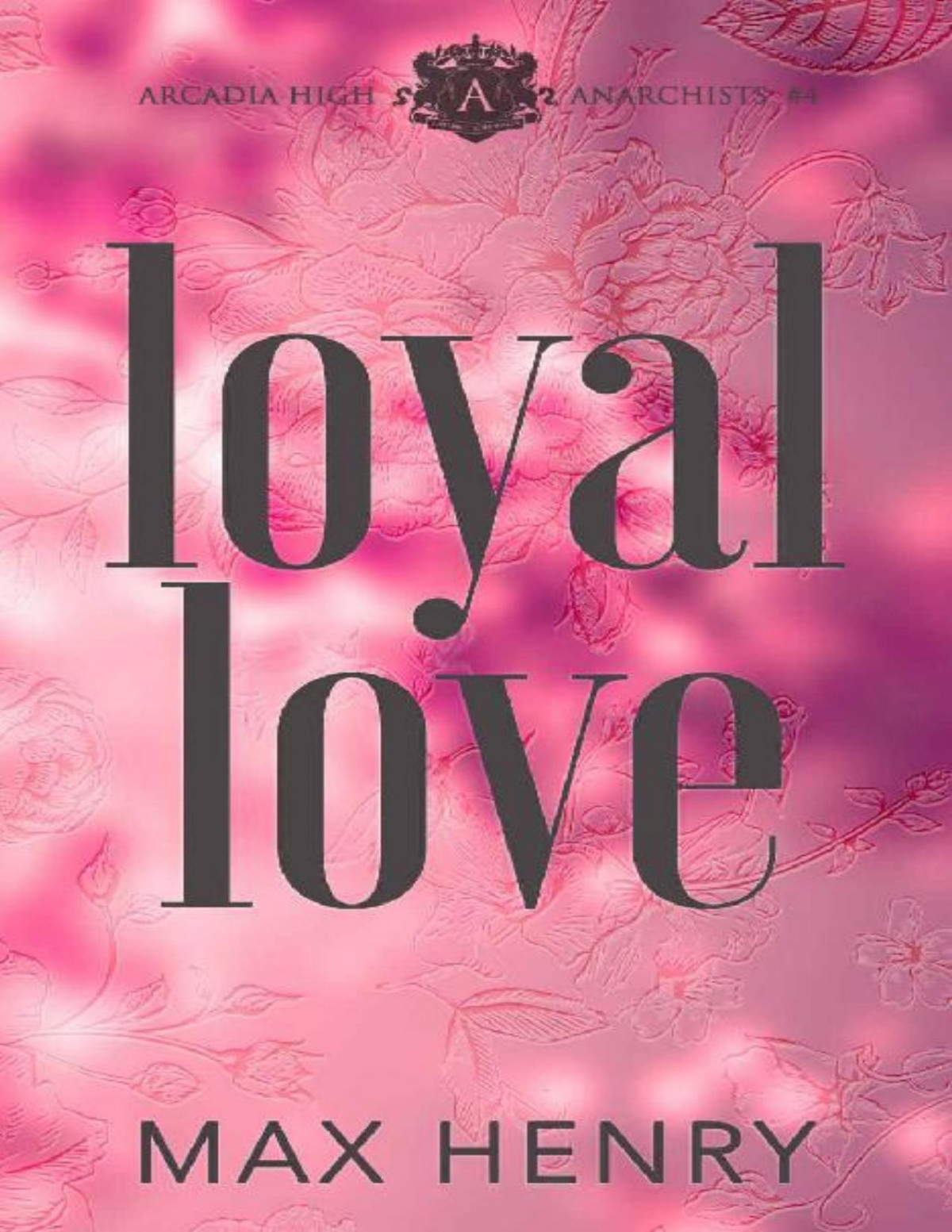 Loyal Love A High School Bully Romance Series Arcadia High Anarchists Book 4 Max Henry