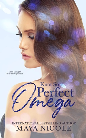 Knot So Perfect Omega Omega Match Book 1 1st Edition Maya Nicole