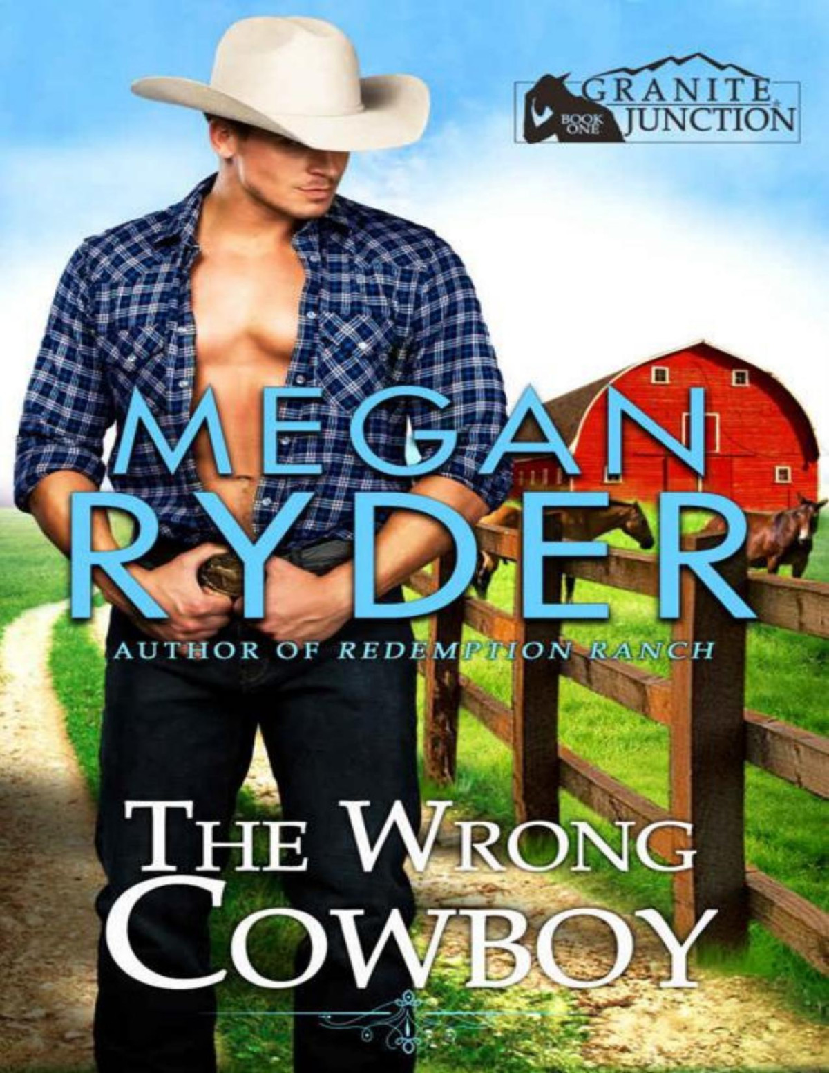The Wrong Cowboy A Small Town Western Romance Granite Junction Book 1 Megan Ryder