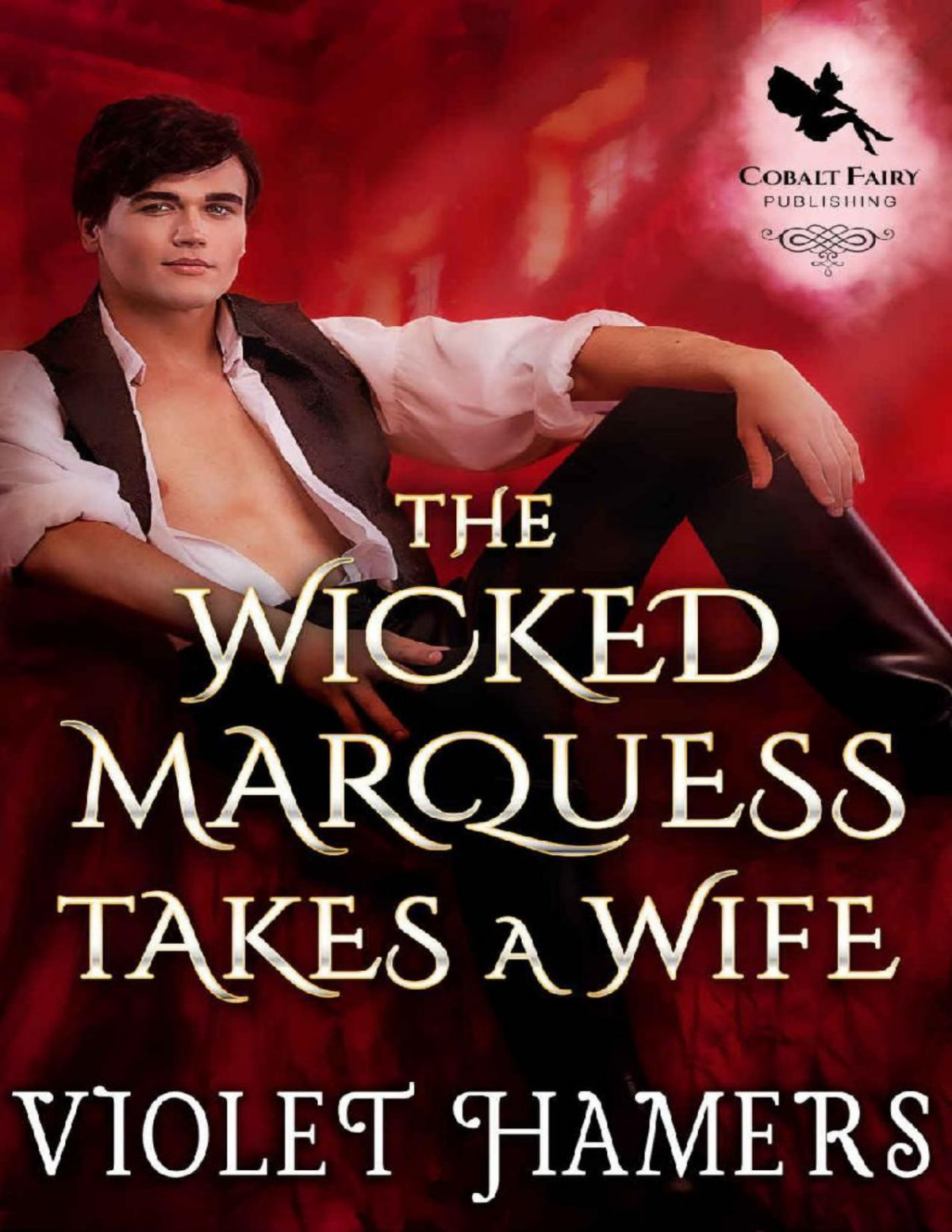 The Wicked Marquess Takes A Wife A Historical Regency Romance Novel Violet Hamers
