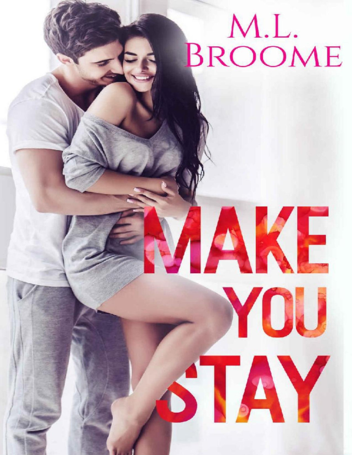 Make You Stay A Slowburn Single Dad Steamy Romance Ml Broome